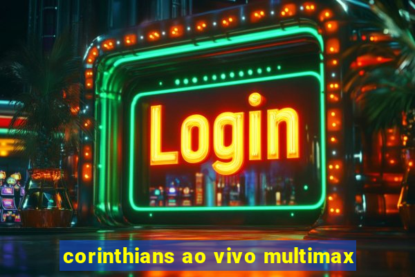 corinthians ao vivo multimax